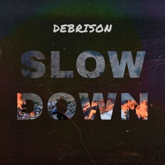 Slow Down