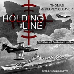 VIEW KINDLE 📮 Holding the Line: The Naval Air Campaign in Korea by  Thomas McKelvey
