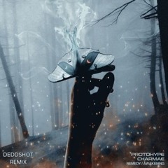 Protohype & Charmae - Remedy (DEDDSHOT FLIP)