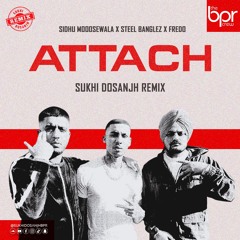 Attach (Desi Mix) - Sukhi Dosanjh - Sidhu Moosewala