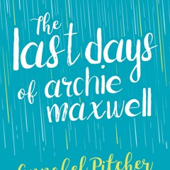 DOWNLOAD PDF Last Days Of Archie Maxwell - Annabel Pitcher (Author)