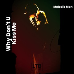 Melodic Man - Why Don't U Kiss Me