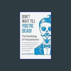 ebook read [pdf] 📖 Don't Wait Till You're Dead! The Psychology of Procrastination: How Your Uncons