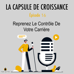 E16 - Reprenez le contrôle de votre carrière et zappez les mauvais choix !