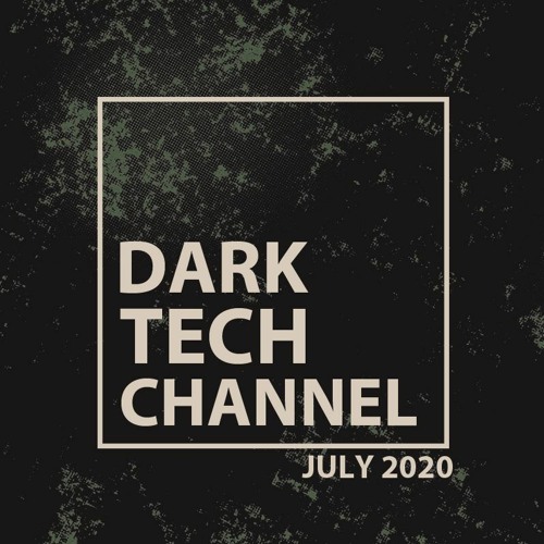 Dark Tech Channel Mix July 2020 | Free Download