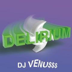 DJ VENU$$$ DELIRIUM PODCAST E001