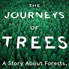 Read EBOOK 📁 The Journeys of Trees: A Story about Forests, People, and the Future by