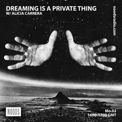 Dreaming Is A Private Thing by Alicia Carrera | NOODS Radio 02.03.2020