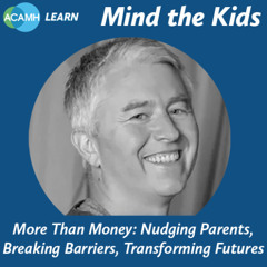 Mind the Kids - More Than Money: Nudging Parents, Breaking Barriers, Transforming Futures
