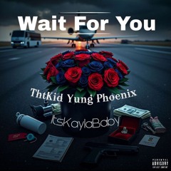 Wait for You Ft: ItsKaylaBaby