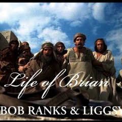 Life of Brian (Bob Ranks & Liggsy)