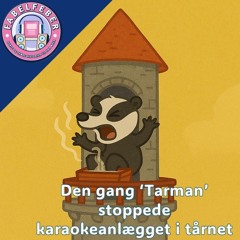 #13 Den gang ‘Tarman’ stoppede karaokeanlægget i tårnet