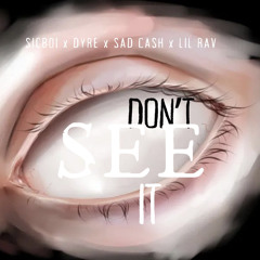 DON’T SEE IT // w Dyre x Sad Cash x Lil Rav [prod. IL. IK.]