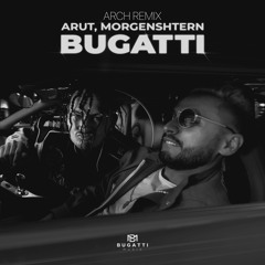 Arut, MORGENSHTERN - BUGATTI (ARCH REMIX)