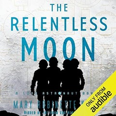 Access EBOOK 🖊️ The Relentless Moon: Lady Astronaut, Book 3 by  Mary Robinette Kowal