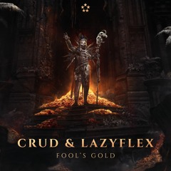 CRUD & LAZYFLEX - FOOL'S GOLD [BDAY FREEBIE]