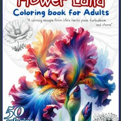 {READ/DOWNLOAD} 💖 Flower Land, Coloring Book for Adults: “A calming escape from life's hectic pace