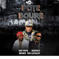 Pote Boure Gep Papa Ft Bourik The Latalay And Deep Act