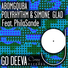 PolyRhythm & Simone Glad Feat PhilaSande "Abomgquba" (Out On Go Deeva Records Classy)