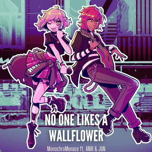 MonochroMenace - No One Likes A Wallflower Ft. ANRI & JUN