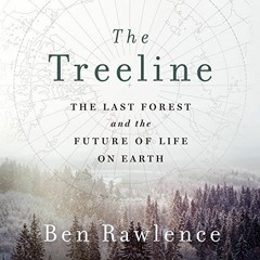 ACCESS EPUB 💜 The Treeline: The Last Forest and the Future of Life on Earth by  Ben