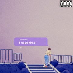 I need time