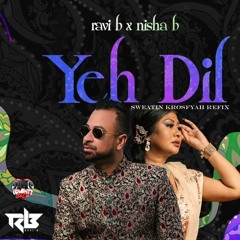 Ravi B X Nisha B - Yeh Dil (SWEATIN KROSFYAH FLIP) SY UPMENTZ Mastered