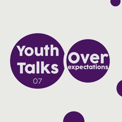 Youth talks ep 07:  Over expectations - سقف التوقعات