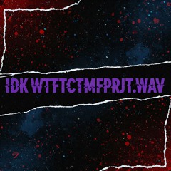 idkWTFtctMFprjt.wav