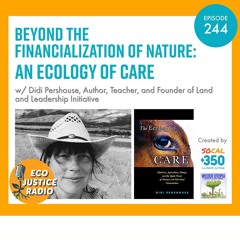 Beyond The Financialization of Nature: An Ecology of Care with Didi Pershouse