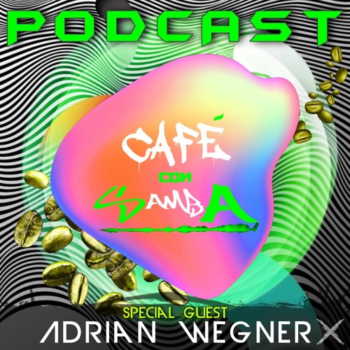 Special Guest Adrian Wegner - Café Con Samba Podcast 015