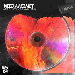 Need A Helmet - More Faya (Original Mix)