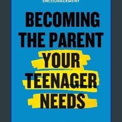Read eBook [PDF] 📖 Becoming the Parent Your Teenager Needs: Inspirations for Daily Encouragement P