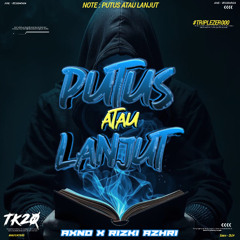 PUTUS ATAU LANJUT #AXNO ( RIZKI AZHRI X TK20 )#TZ000