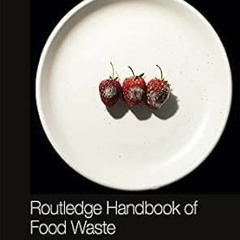VIEW [EPUB KINDLE PDF EBOOK] Routledge Handbook of Food Waste (Routledge Environment