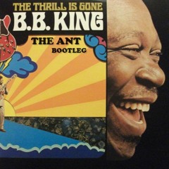 BB King - The Thrill Is Gone (The Ant Bootleg)