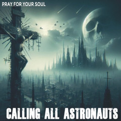Calling All Astronauts - Pray For Your Soul (Single Version)