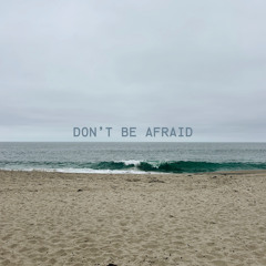 don't be afraid
