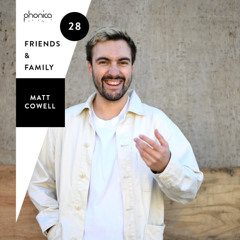 Phonica Friends & Family Mix Series 28: Matt Cowell