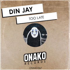 Din Jay - Too Late (Radio Edit) [ONAKO367]