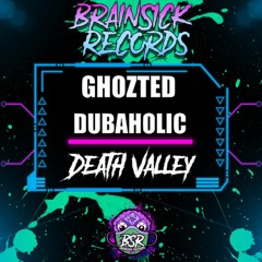 GHOZTED X DUBAHOLIC - DEATH VALLEY [BRAINSICK RECORDS PREMIERE] FREE DL