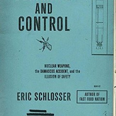 ( y1i ) Command and Control: Nuclear Weapons, the Damascus Accident, and the Illusion of Safety (ALA