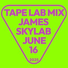 TAPE LAB MIX : June 2025 : James Skylab