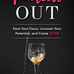 [Access] EBOOK 🗸 Partied Out: Face your Fears, Uncover your Potential, and Come ALIV