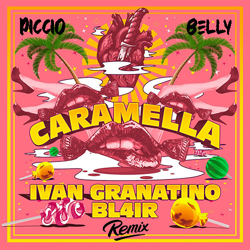 Ivan Granatino, Bl4ir - Caramella (Piccio & Belly Remix)
