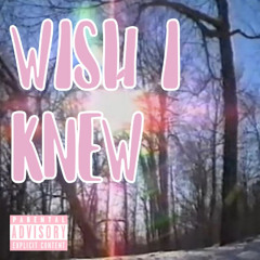 Wish I Knew