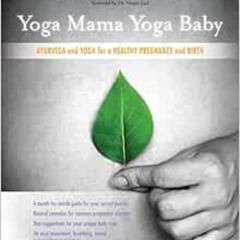 [DOWNLOAD] PDF 💚 Yoga Mama, Yoga Baby: Ayurveda and Yoga for a Healthy Pregnancy and