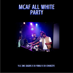 MCAF ALL WHITE PARTY . Y.I.C (MC QUADS X DJ PABLO X DJ CHUBZZY)
