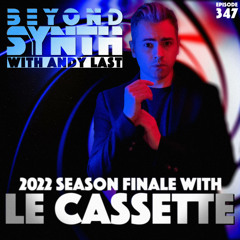 Beyond Synth - 347 - 2022 Season Finale with Le Cassette