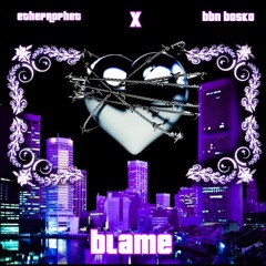 Blame Ft.BBN Bosko